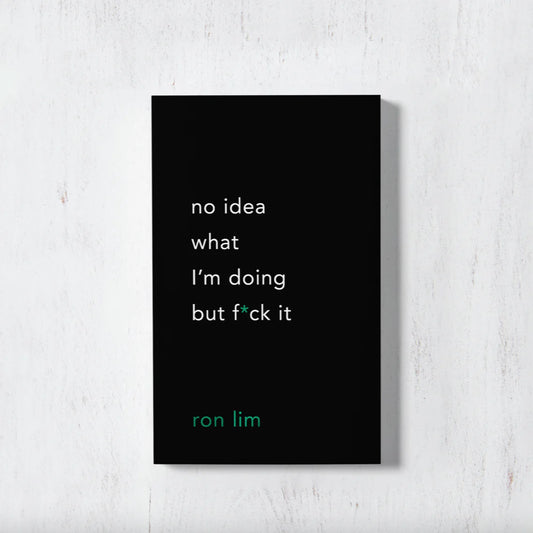 No Idea What I'm Doing But F*ck It by Ron Lim